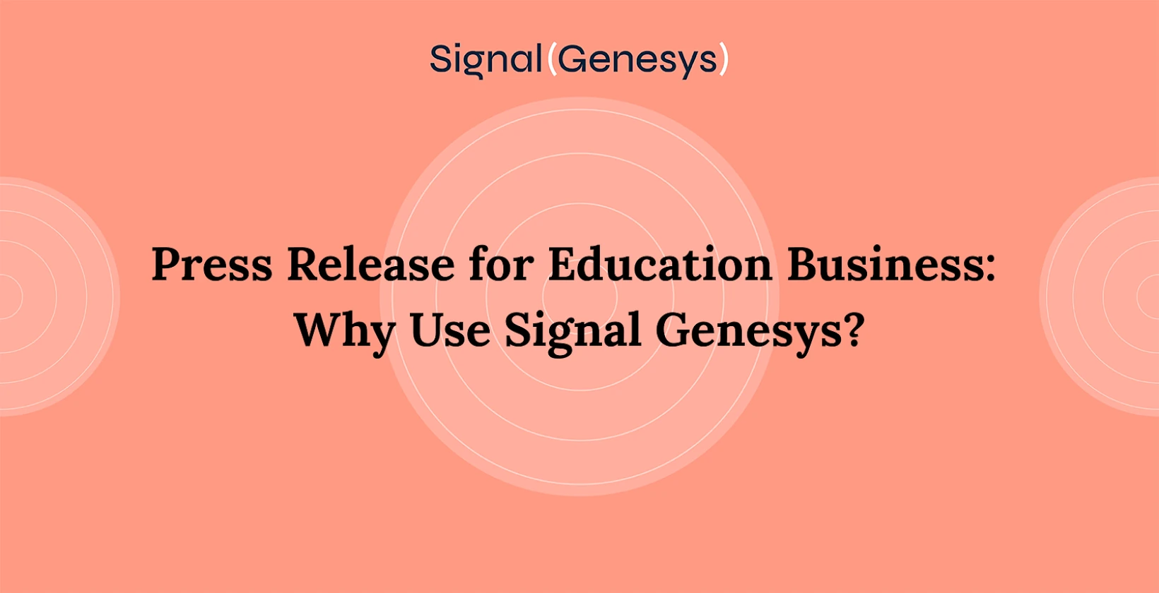 Press Release for Education Business: Why Use Signal Genesys?
